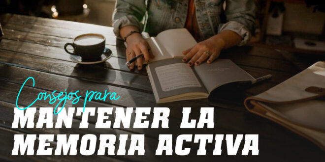 10 Consejos y técnicas para mejorar la memoria 10 Consejos y técnicas para mejorar la memoria