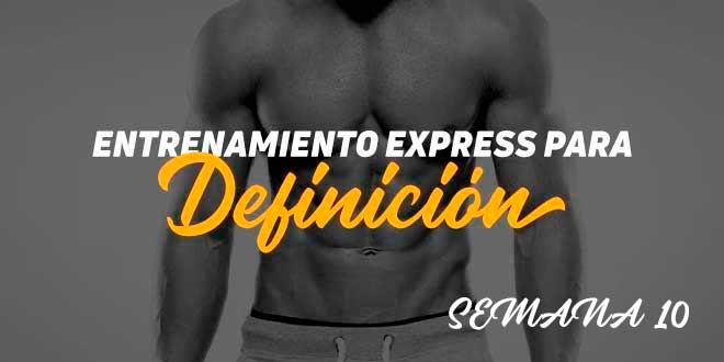 Entrenamiento Express de Definición. Semana 10 Entrenamiento Express de Definición. Semana 10