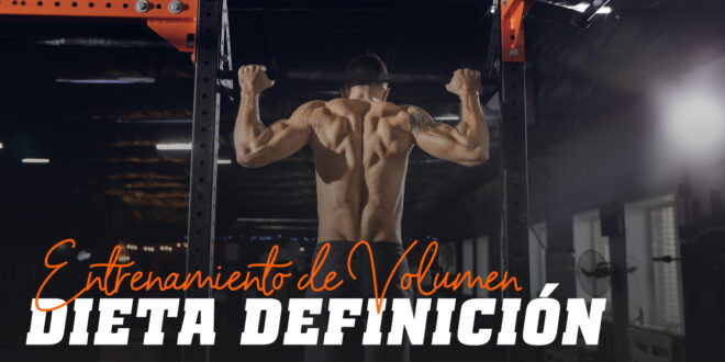Entrenamiento de Volumen. Dieta Definición