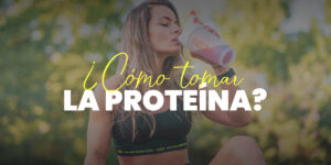 Cómo tomar la proteína? Te damos los mejores consejos