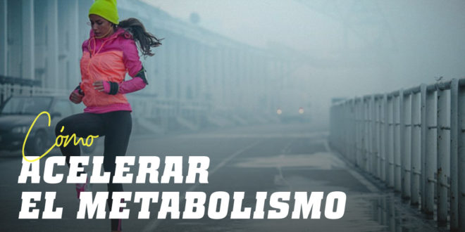 18 Tips para Acelerar el Metabolismo 18 Tips para Acelerar el Metabolismo