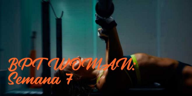 Rutina para Chicas: BPT Woman. Semana 7