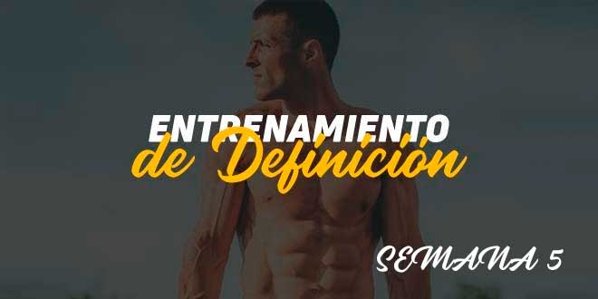 Entrenamiento de Definición. Semana 5