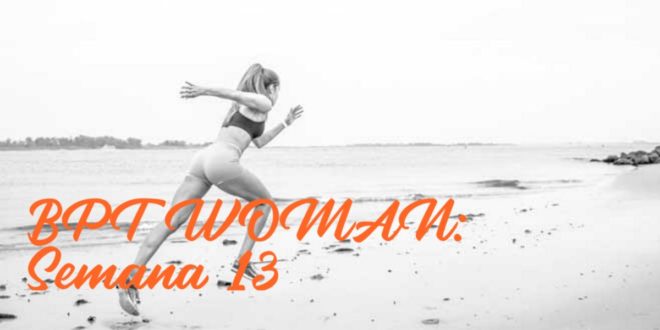 Rutina para Chicas: BPT Woman. Semana 13