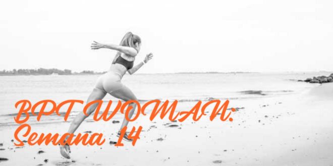 Rutina para Chicas: BPT Woman. Semana 14