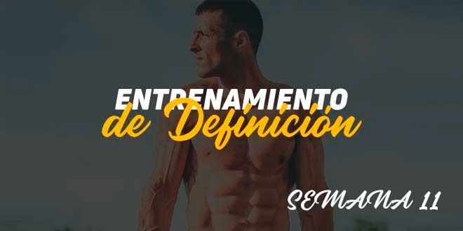 Entrenamiento de Definición. Semana 11 Entrenamiento de Definición. Semana 11