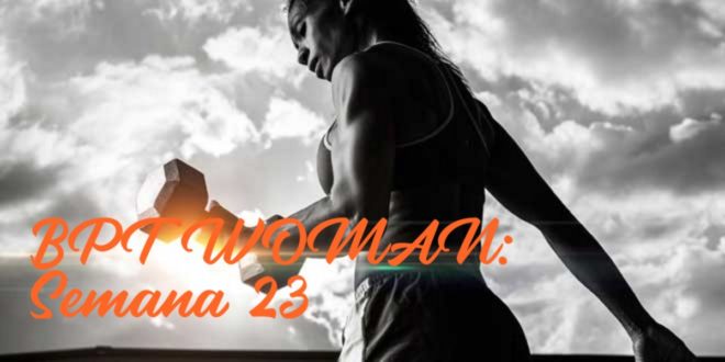 Rutina para Chicas: BPT Woman. Semana 23