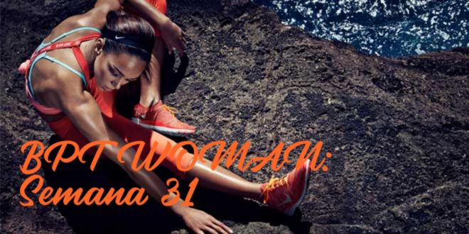 Rutina para Chicas: BPT Woman. Semana 31 Rutina para Chicas: BPT Woman. Semana 31