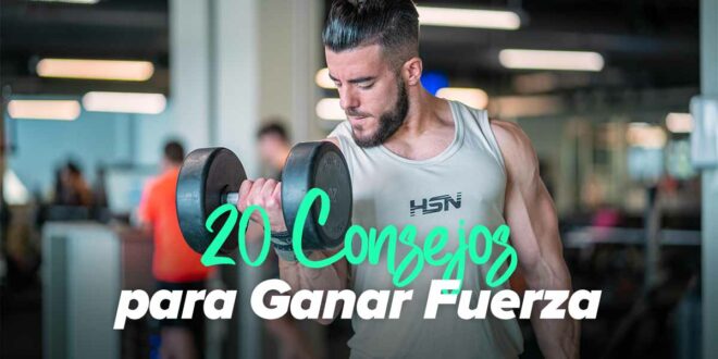 20 Consejos para Ganar Fuerza 20 Consejos para Ganar Fuerza