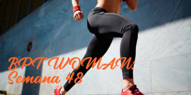 Rutina para Chicas: BPT Woman. Semana 48 Rutina para Chicas: BPT Woman. Semana 48