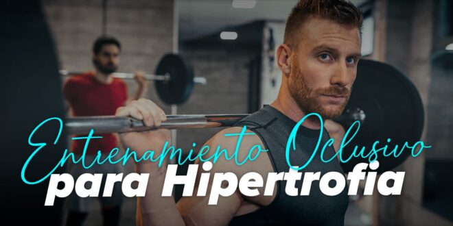 Entrenamiento Oclusivo (Kaatsu) e Hipertrofia Muscular Entrenamiento Oclusivo (Kaatsu) e Hipertrofia Muscular