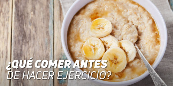 ¿Qué Comer Antes de Hacer Ejercicio? ¿Qué Comer Antes de Hacer Ejercicio?