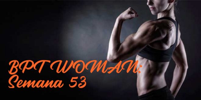 Rutina para Chicas: BPT Woman. Semana 53