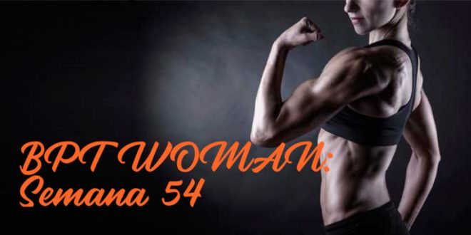 Rutina para Chicas: BPT Woman. Semana 54 Rutina para Chicas: BPT Woman. Semana 54