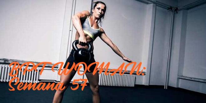 Rutina para Chicas: BPT Woman. Semana 57 Rutina para Chicas: BPT Woman. Semana 57