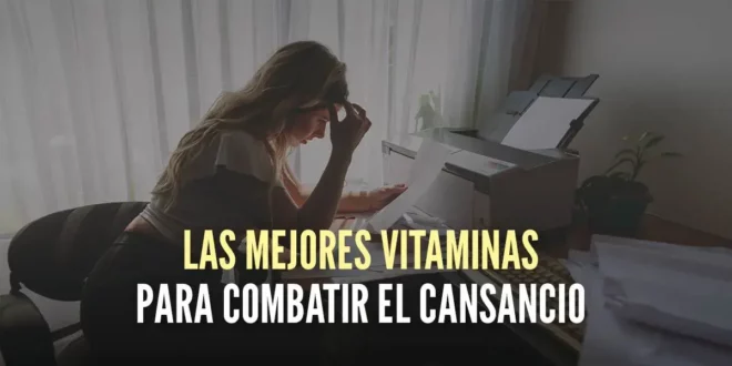 Las mejores vitaminas para combatir el cansancio Las mejores vitaminas para combatir el cansancio