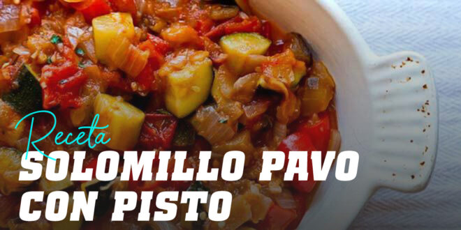 Solomillo de Pavo con Pisto Solomillo de Pavo con Pisto