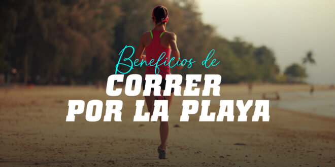 Correr por la playa, un entreno no solo para el verano Correr por la playa, un entreno no solo para el verano