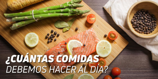 ¿Cuántas comidas debemos hacer al día?
