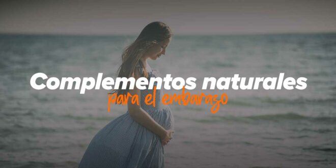 Complementos Naturales para Antes, Durante y Después del Embarazo