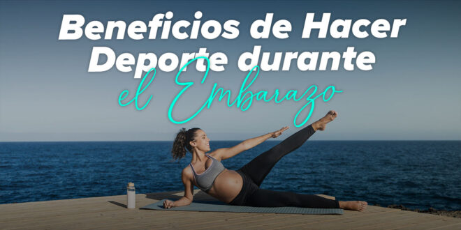 Beneficios de Hacer Deporte durante el Embarazo
