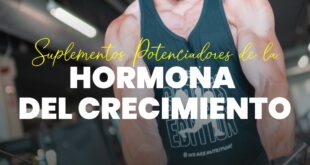 Suplementos potenciandores de la Hormona del Crecimiento (HGH)