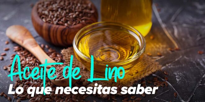 Aceite de Lino: Te contamos todo lo que Debes Saber