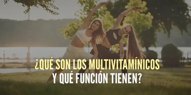 ¿Qué son los multivitamínicos y qué función tienen?