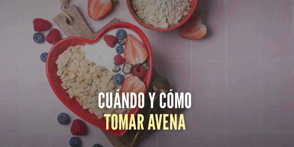 Cómo y Cuándo Tomar Avena para obtener sus mejores ayudas