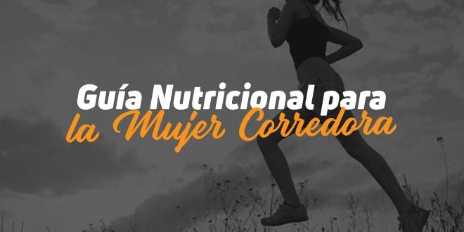 Guía Nutricional para Mujeres Corredoras de Resistencia Guía Nutricional para Mujeres Corredoras de Resistencia