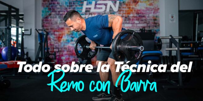 Remo con Barra: técnica, ejecución y músculos implicados Remo con Barra: técnica, ejecución y músculos implicados