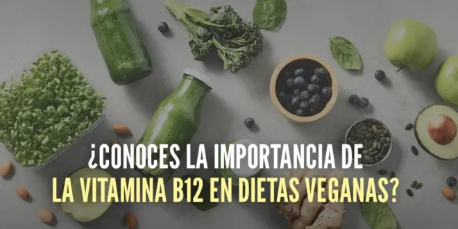 Importancia de la Vitamina B12 en dietas veganas