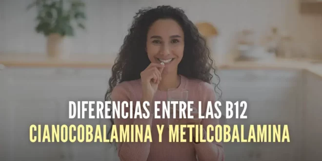 Diferencias entre las B12 Cianocobalamina y Metilcobalamina Diferencias entre las B12 Cianocobalamina y Metilcobalamina