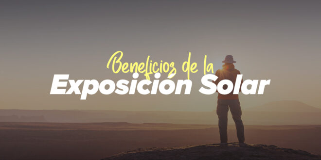 Exposición Solar – Conoce los Beneficios para la Salud