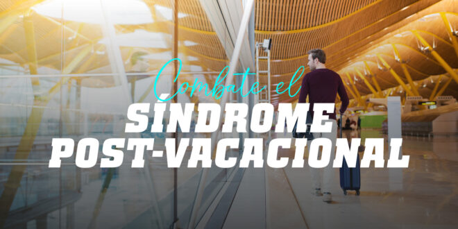 ¿Cómo reducir el Síndrome Postvacacional?