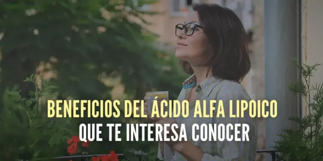 9 Beneficios del Ácido Alfa Lipoico que te interesa conocer