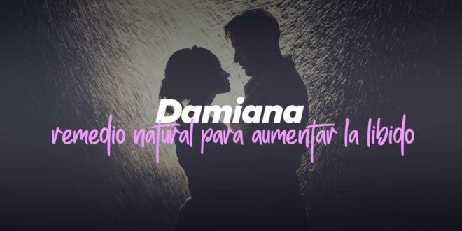 Damiana: un remedio natural para aumentar la libido