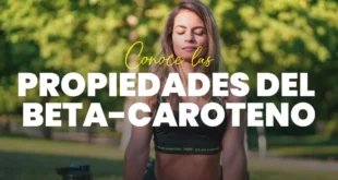 Conoce a fondo las propiedades del Betacaroteno