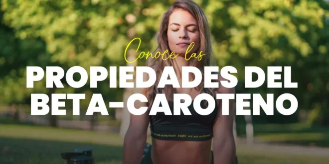 Propiedades y Beneficios del Betacaroteno