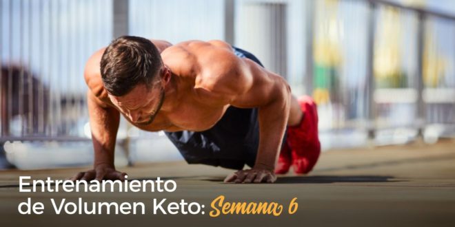 Entrenamiento de Volumen Keto – Semana 6 Entrenamiento de Volumen Keto – Semana 6