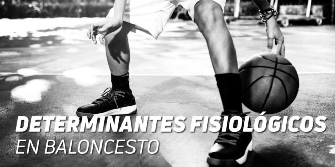 Determinantes fisiológicos del Alto Rendimiento en Baloncesto