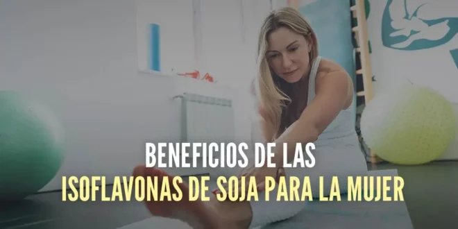 Isoflavonas de Soja: Propiedades y Beneficios para las Mujeres Isoflavonas de Soja: Propiedades y Beneficios para las Mujeres