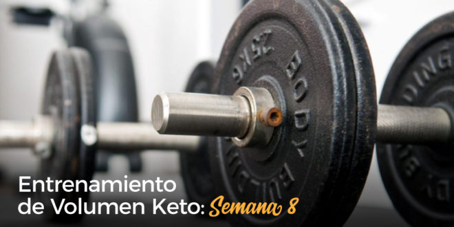 Entrenamiento de Volumen Keto – Semana 8 Entrenamiento de Volumen Keto – Semana 8