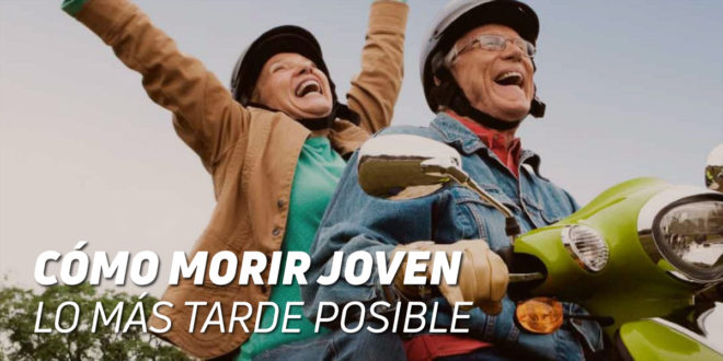Cómo Morir Joven lo más Tarde Posible