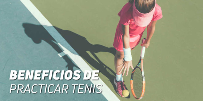 ¿Qué Beneficios puede aportarte el Tenis?