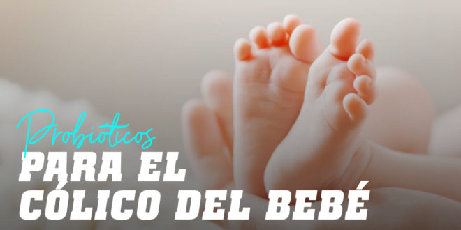 Probióticos para el cólico del bebé Probióticos para el cólico del bebé