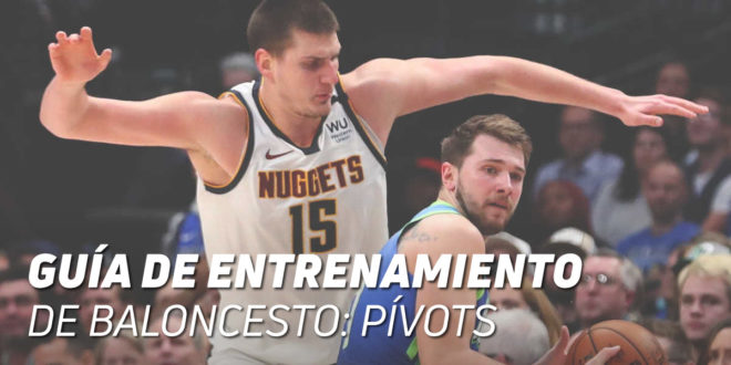 Guía de Entrenamiento de Baloncesto por Posiciones: Pívots Guía de Entrenamiento de Baloncesto por Posiciones: Pívots