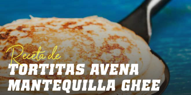 Tortitas de Avena con Mantequilla Ghee Tortitas de Avena con Mantequilla Ghee