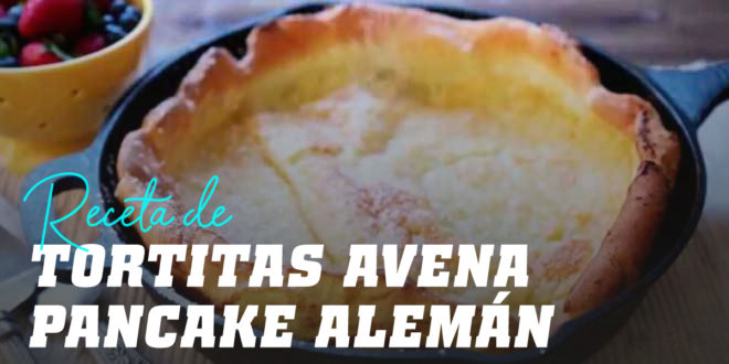 Tortitas de Avena estilo “Pancake Alemán”