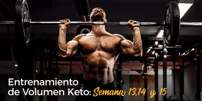 Entrenamiento de Volumen Keto – Semana 13, 14 y 15 Entrenamiento de Volumen Keto – Semana 13, 14 y 15
